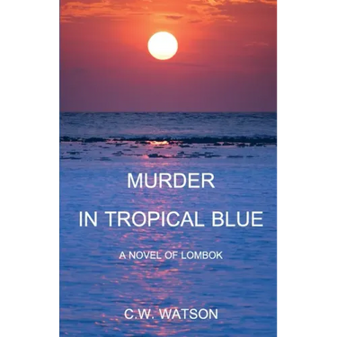 Murder in Tropical Blue: A Novel of Lombok