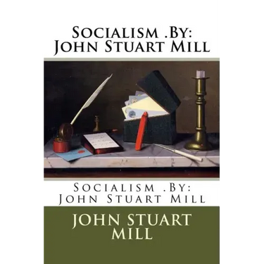 Socialism .By: John Stuart Mill