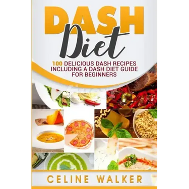 DASH Diet: 100 Delicious DASH Recipes Including a DASH Diet Guide for Beginners