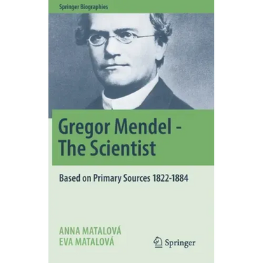 Gregor Mendel - The Scientist: Based on Primary Sources 1822-1884