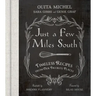 Just a Few Miles South: Timeless Recipes from Our Favorite Places