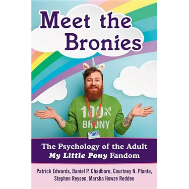 Meet the Bronies: The Psychology of the Adult My Little Pony Fandom