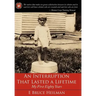 An Interruption That Lasted a Lifetime: My First Eighty Years