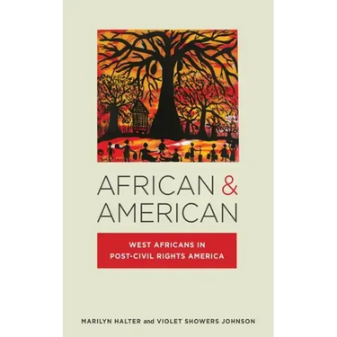 African & American: West Africans in Post-Civil Rights America