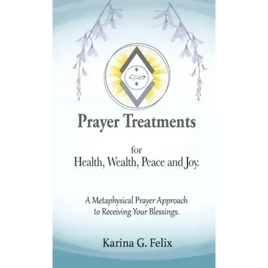Prayer Treatments for Health, Wealth, Peace and Joy.