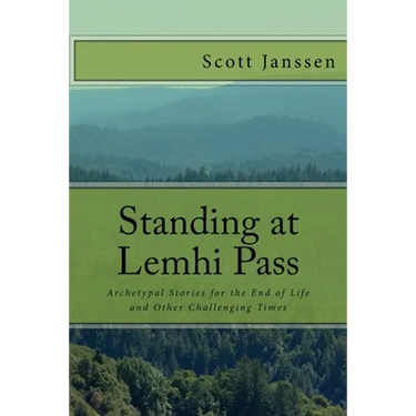 Standing at Lemhi Pass: Archetypal Stories for the End of Life and Other Challenging Times