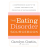 The Eating Disorders Sourcebook: A Comprehensive Guide to the Causes, Treatments, and Prevention of Eating Disorders