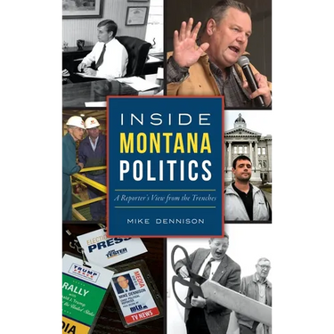 Inside Montana Politics: A Reporter's View from the Trenches
