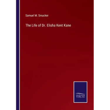 The Life of Dr. Elisha Kent Kane