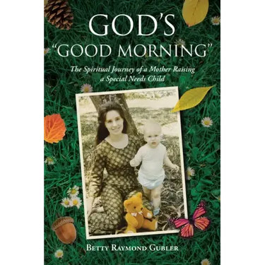 God's "Good Morning": The Spiritual Journey of a Mother Raising a Special Needs Child