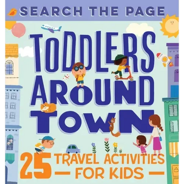Search and Find Toddlers Around Town: 25 Travel Activities for Kids