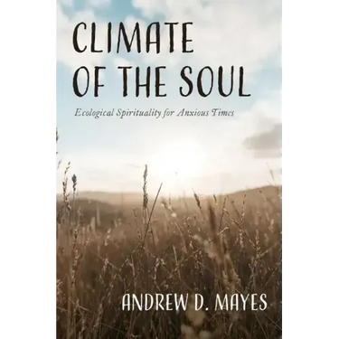 Climate of the Soul: Ecological Spirituality for Anxious Times