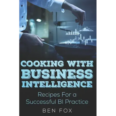 Cooking With Business Intelligence: Recipes for a Successful Business Intelligence Practice
