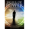 Sigils of Power and Transformation: 111 Magick Sigils to Change and Control Your Life