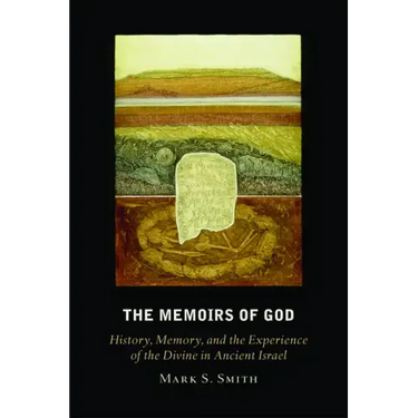The Memoirs of God: History, Memory, and the Experience of the Divine in Ancient Israel