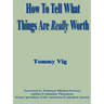 How to Tell What Things Are Really Worth: Volume 1