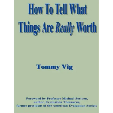 How to Tell What Things Are Really Worth: Volume 1