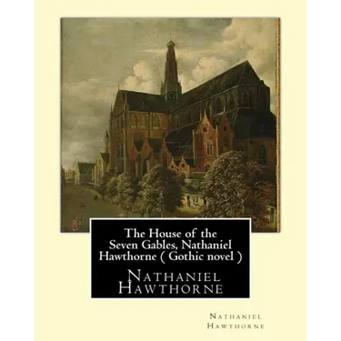 The House of the Seven Gables, Nathaniel Hawthorne ( Gothic novel )