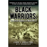 Black Warriors: The Buffalo Soldiers of World War II Memories of the Only Negro Infantry Division to Fight in Europe During World War