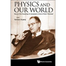 Physics and Our World: Reissue of the Proceedings of a Symposium in Honor of Victor F Weisskopf
