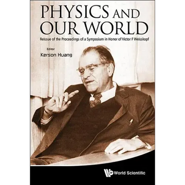 Physics and Our World: Reissue of the Proceedings of a Symposium in Honor of Victor F Weisskopf