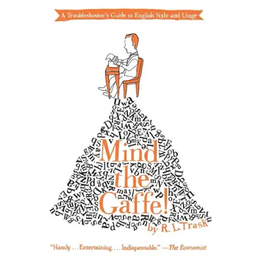 Mind the Gaffe!: A Troubleshooter's Guide to English Style and Usage