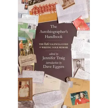 The Autobiographer's Handbook: The 826 National Guide to Writing Your Memoir