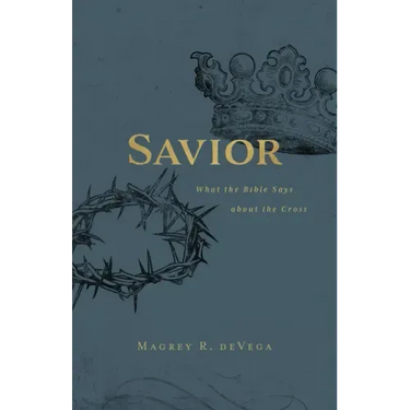Savior: What the Bible Says about the Cross