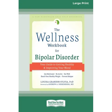 The Wellness Workbook for Bipolar Disorder: Your Guide to Getting Healthy and Improving Your Mood (16pt Large Print Edition)