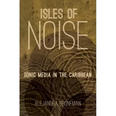Isles of Noise: Sonic Media in the Caribbean