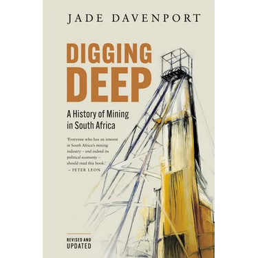 DIGGING DEEP - A History of Mining in South Africa (2nd Edition)