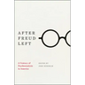 After Freud Left: A Century of Psychoanalysis in America