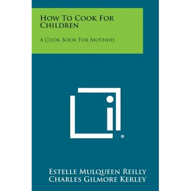 How to Cook for Children: A Cook Book for Mothers