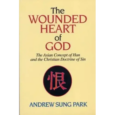 The Wounded Heart of God: The Asian Concept of Han and the Christian Doctrine of Sin