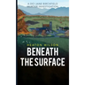 Beneath the Surface