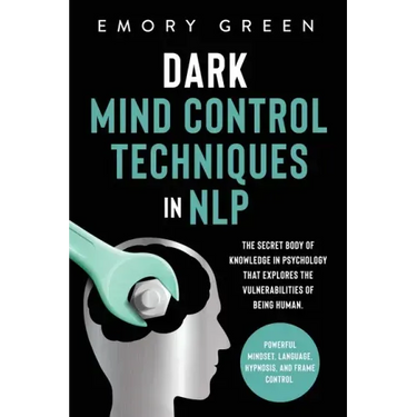 Dark Mind Control Techniques in NLP: The Secret Body of Knowledge in Psychology That Explores the Vulnerabilities of Being Human. Powerful Mindset, La