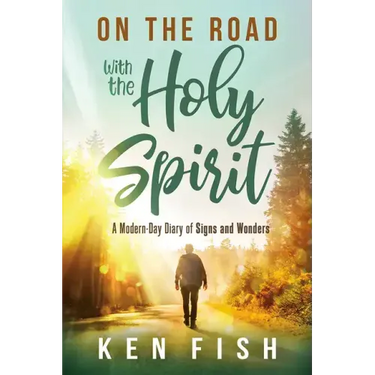 On the Road with the Holy Spirit: A Modern-Day Diary of Signs and Wonders