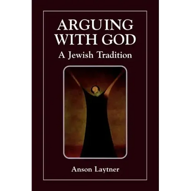 Arguing with God: A Jewish Tradition