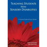 Teaching Students with Sensory Disabilities: A Practical Guide for Every Teacher