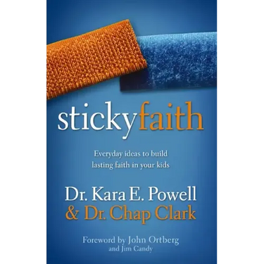 Sticky Faith: Everyday Ideas to Build Lasting Faith in Your Kids