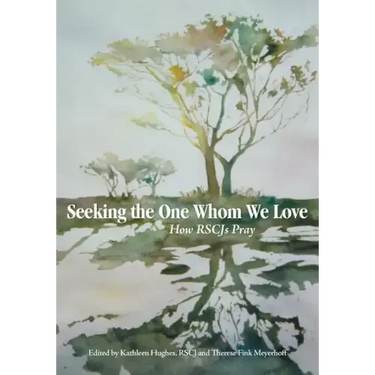 Seeking the One Whom We Love: How RSCJ Pray