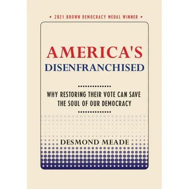 America's Disenfranchised: Why Restoring Their Vote Can Save the Soul of Our Democracy