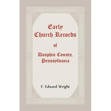 Early Church Records Of Dauphin County, Pennsylvania