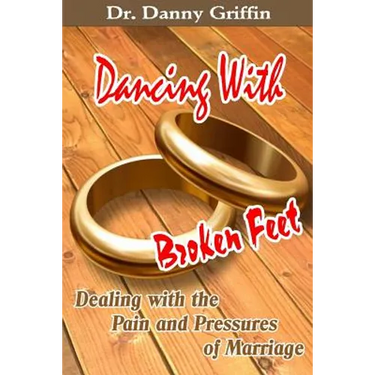 Dancing With Broken Feet: Dealing with the Pain and Pressures of Marriage