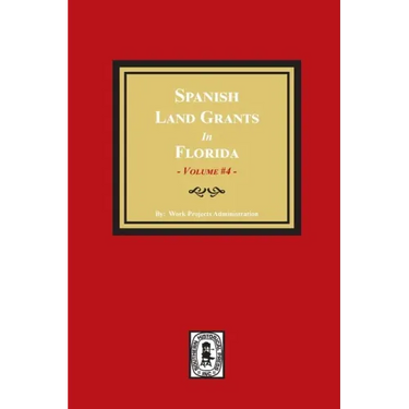 Spanish Land Grants in Florida, 1793-1797. (Volume #4)