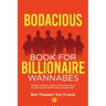 Bodacious Book for Billionaire Wannabes: Valuable inspiration, insights & advice from some of the world's greatest minds & most successful people