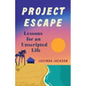 Project Escape: Lessons for an Unscripted Life