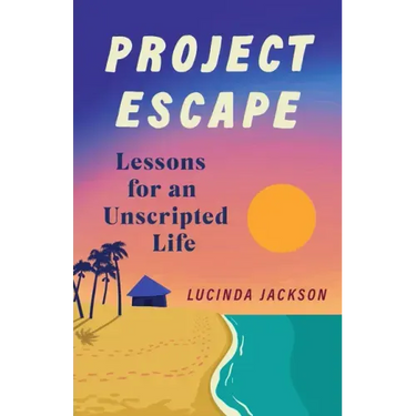 Project Escape: Lessons for an Unscripted Life