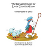 The Big Adventures of Little Church Mouse: The Parables of Jesus