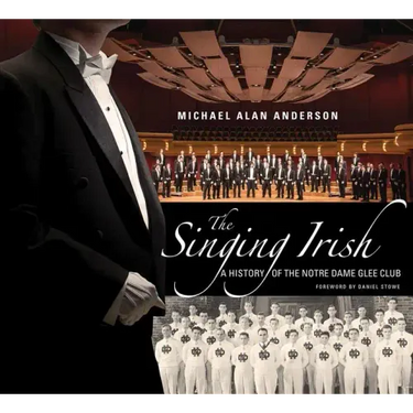 The Singing Irish: A History of the Notre Dame Glee Club